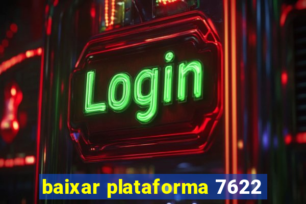 baixar plataforma 7622